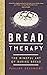 Bread Therapy: The Mindful Art of Baking Bread