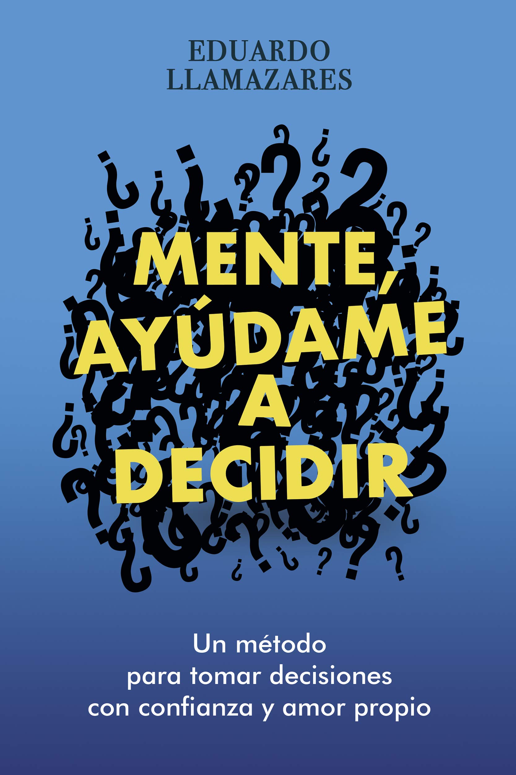 MENTE, AYUDAME A DECIDIR: Un método para tomar decisiones con confianza y amor propio (Spanish Edition)