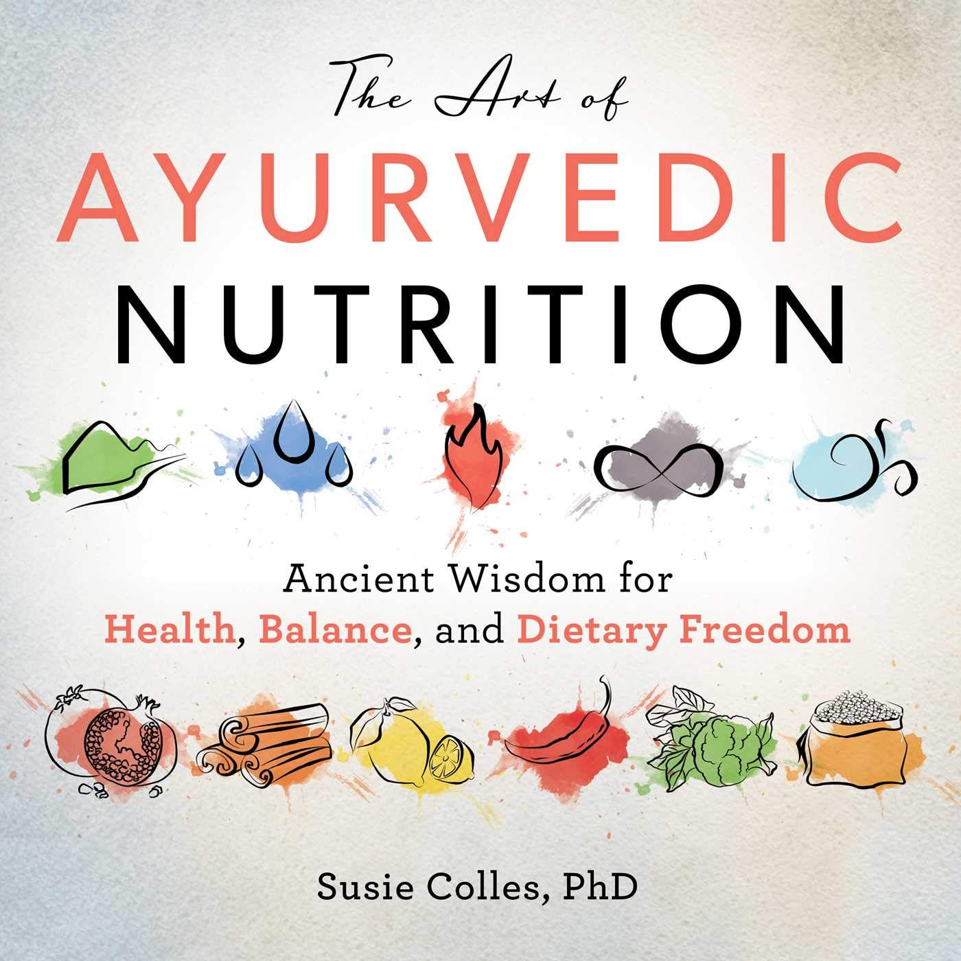 The Art of Ayurvedic Nutrition: Ancient Wisdom for Health, Balance, and Dietary Freedom (Kindle Edition)