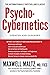 Psycho Cybernetics by Maxwell Maltz Psycho Cybernetics by Maxwell Maltz