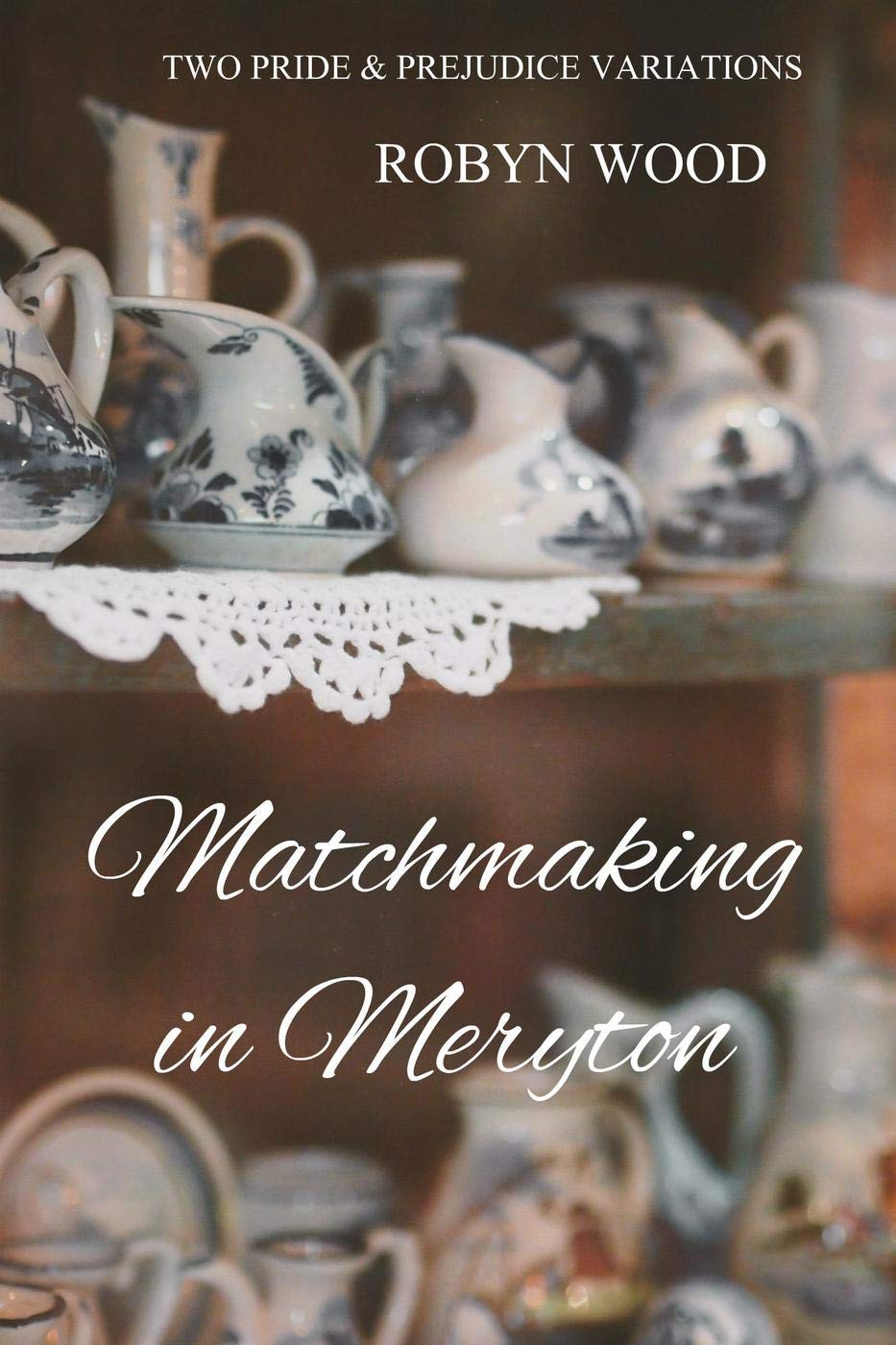 Matchmaking in Meryton: Two Pride and Prejudice Variations (Kindle Edition)