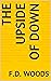 The Upside of Down by F.D. Woods