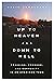Up to Heaven and Down to Hell: Fracking, Freedom, and Community in an American Town