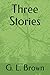 Three Stories by G.L. Brown