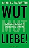 Wut, Mut, Liebe!: Politischer Aktivismus und die echte Rebellion (German Edition) Wut, Mut, Liebe!: Politischer Aktivismus und die echte Rebellion (German Edition)