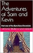The Adventures of Sam and Kevin: Part one of the Bum Face Chronicles