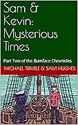 Sam & Kevin: Mysterious Times: Part Two of the Bumface Chronicles