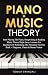 Piano + Music Theory: Start Playing The Piano, Songwriting & Reading Music Theory Right Away. Lessons For Beginners Or Refreshing The Advanced Via This ... Bonus Videos (Piano for Beginners Series 2)