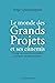 Le monde des Grands Projets...