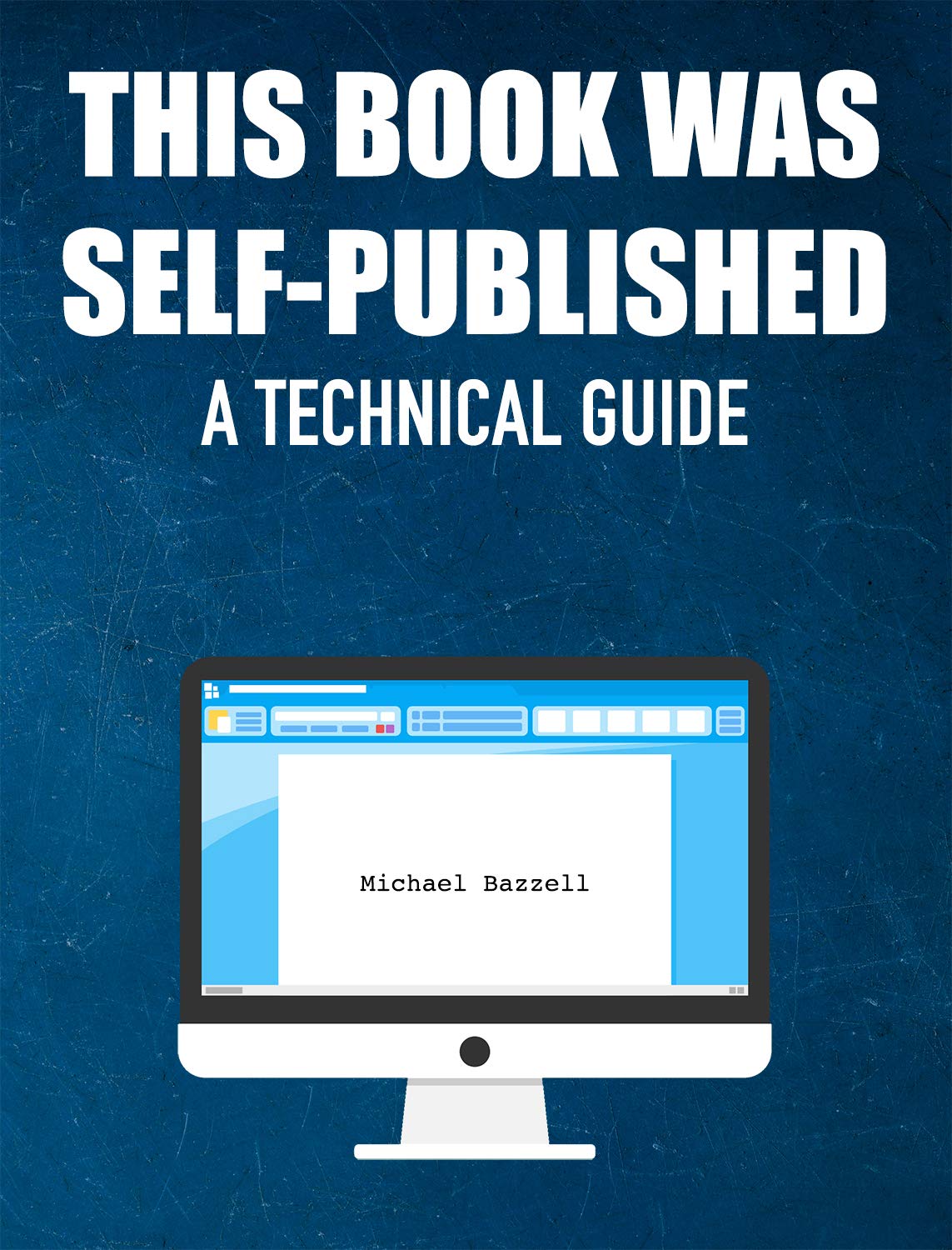 This Book Was Self-Published: A Technical Guide (Kindle Edition)