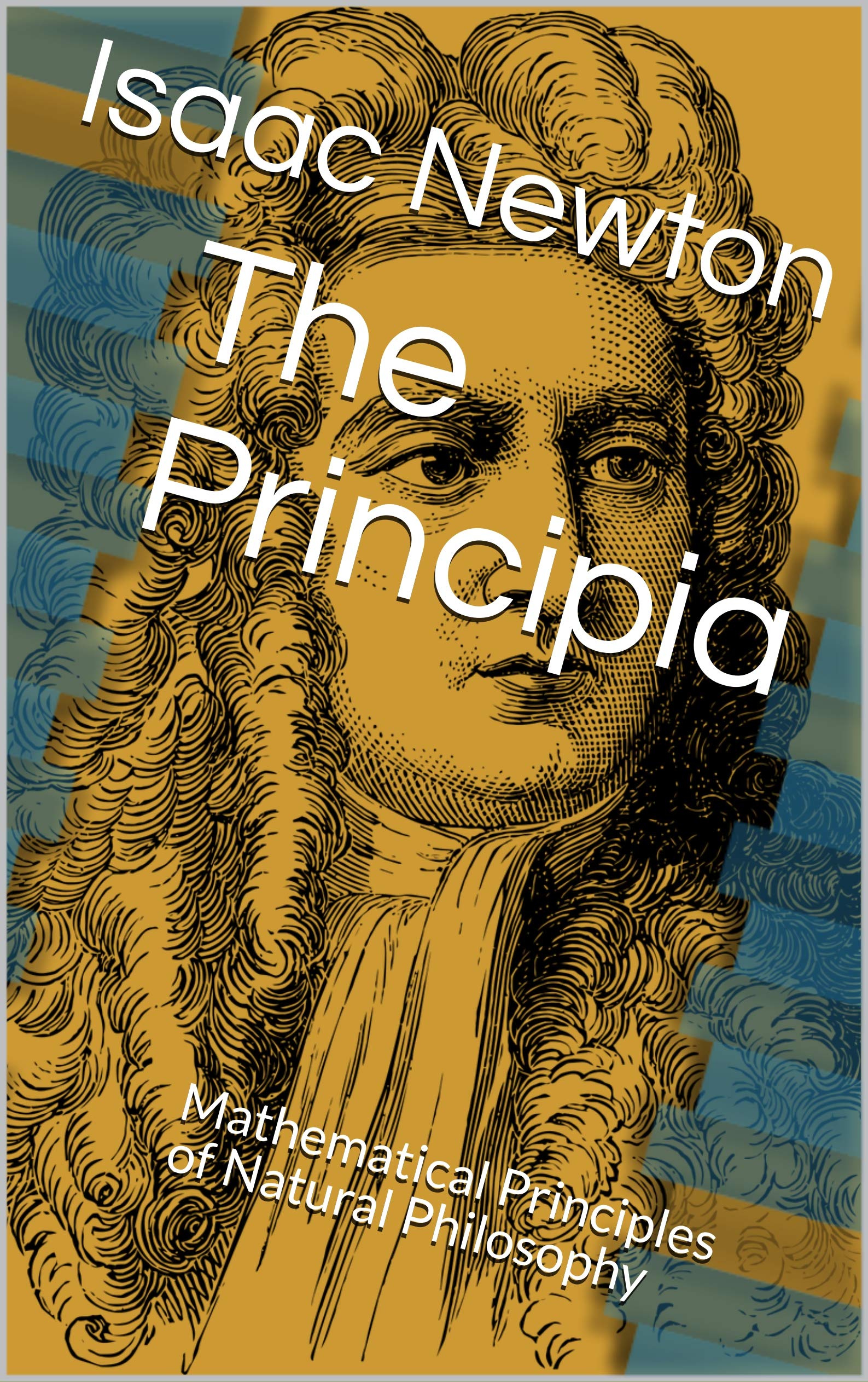 The Principia: Mathematical Principles of Natural Philosophy