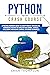 Python Crash Course: A Practical Beginner's Guide to Learn Python in 7 Days or Less, Introducing you into the World of Data Science, Artificial Intelligence ... and Machine Learning with Hands-on Projects