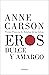 Eros dulce y amargo by Anne Carson