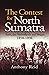 The Contest for North Sumatra: Aceh, the Netherlands and Britain 1858-1898