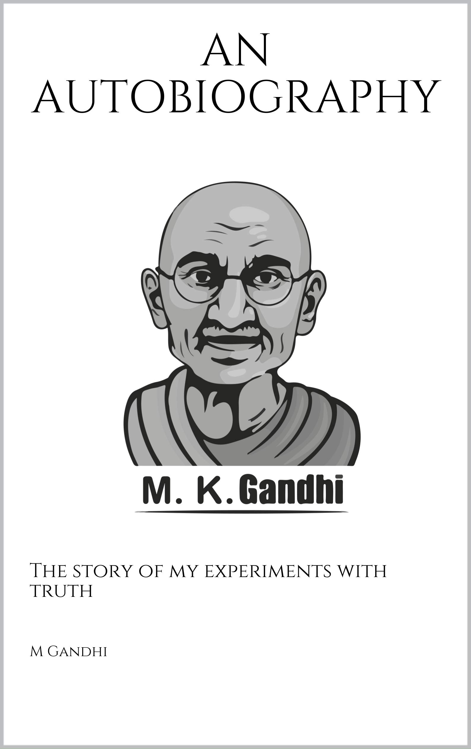 An Autobiography: The Story of My Experiments with Truth