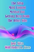 The Silva Mind Control Method for Getting Help From the Other Side
