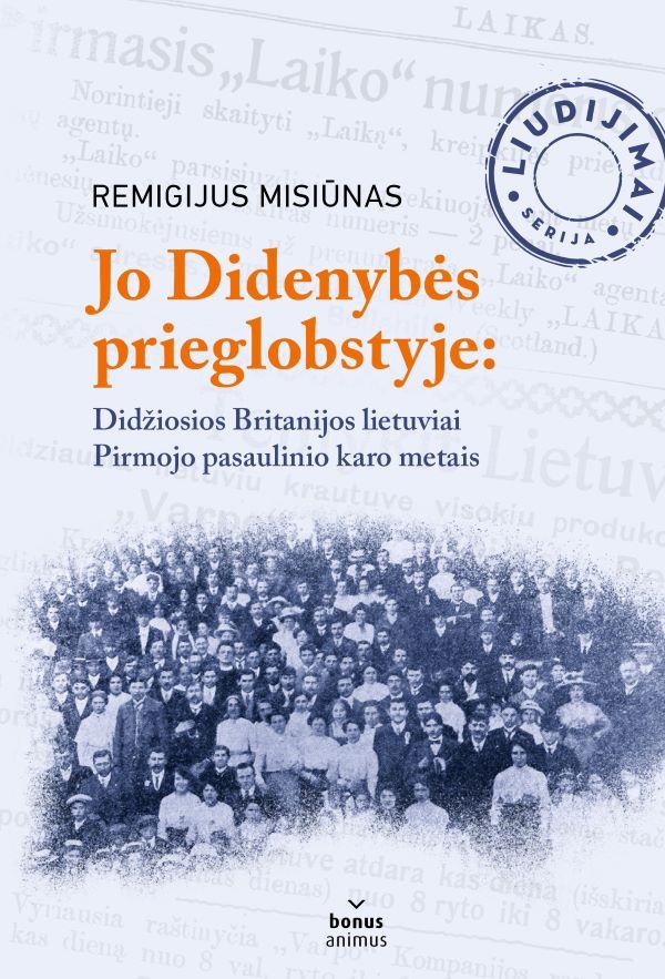Jo Didenybės prieglobstyje: Didžiosios Britanijos lietuviai Pirmojo pasaulinio karo metais (Hardcover)