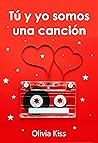 Tú y yo somos una canción de amor by Olivia Kiss