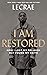 I Am Restored: How I Lost My Religion but Found My Faith