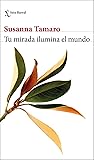 Tu mirada ilumina el mundo by Susanna Tamaro