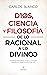 Dios, ciencia y filosofía: ...