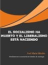 EL SOCIALISMO HA MUERTO Y EL LIBERALISMO ESTÁ NACIENDO (Spanish Edition) EL SOCIALISMO HA MUERTO Y EL LIBERALISMO ESTÁ NACIENDO (Spanish Edition)