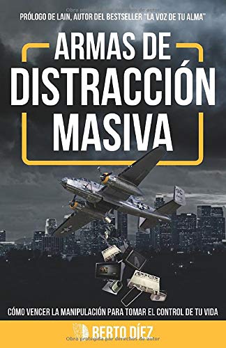 Armas de distracción masiva: Cómo vencer la manipulación para tomar el control de tu vida. (Spanish Edition)