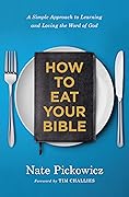 How to Eat Your Bible: A Simple Approach to Learning and Loving the Word of God 