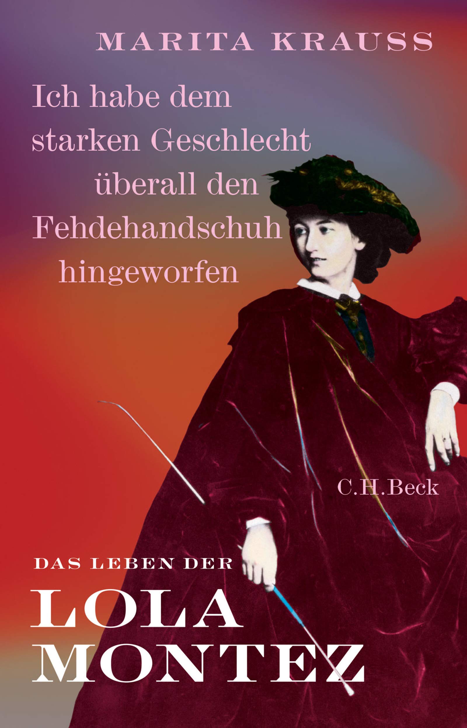 Ich habe dem starken Geschlecht überall den Fehdehandschuh hingeworfen: Das Leben der Lola Montez (Kindle Edition)