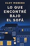 Lo que encontré bajo el sofá by Eloy Moreno