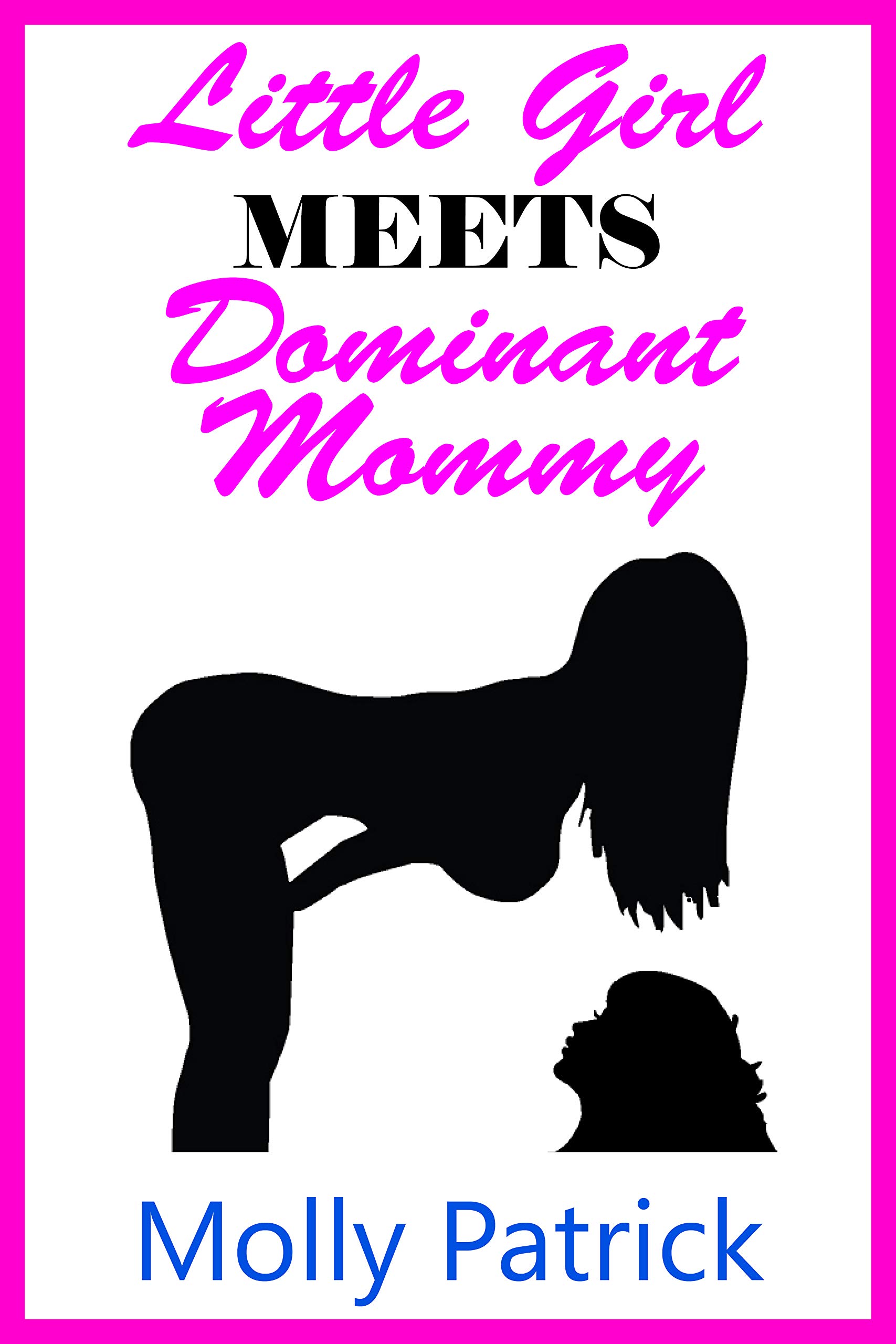 Little Girl Meets Dominant Mommy: An MDLG Tale of Age Regression, Lesbian Age Play and Erotic Discipline (Kindle Edition)