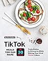 Tiktok Meals You Can Make In 30 Minutes by Ava Archer