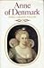 Anne of Denmark: Wife of James VI of Scotland, James I of England