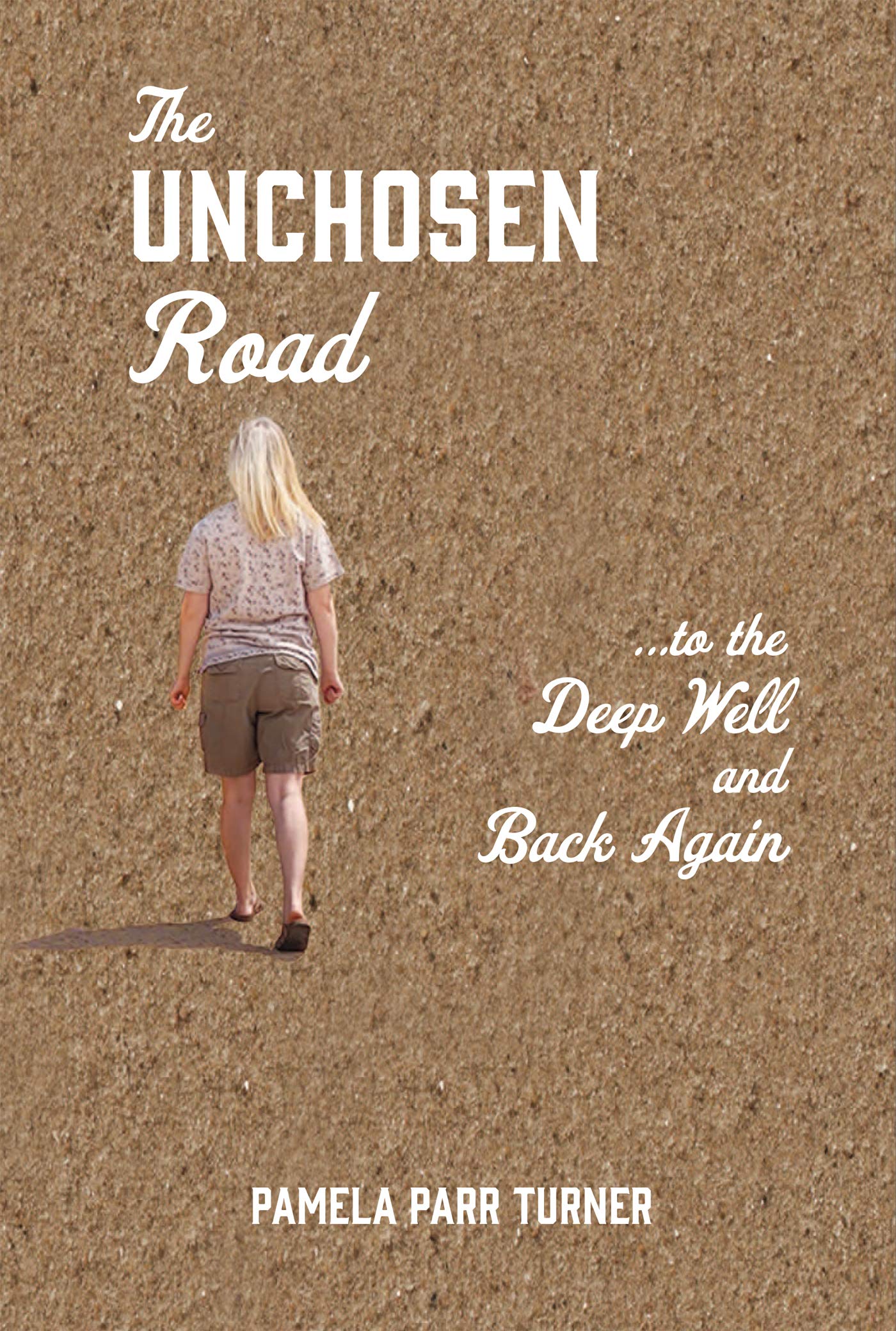 The Unchosen Road... ...To the Deep Well and Back Again (Kindle Edition)