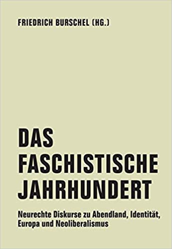 Das Faschistische Jahrundert - Neurechte Diskurse zu Abendland, Identität, Europa und Neoliberalismus
