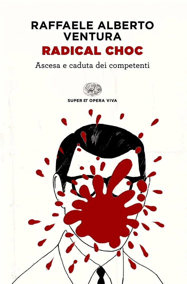Radical choc. Ascesa e caduta dei competenti