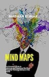 Mind Maps!: The Complete Guide to Learning and Applying the Most Powerful Thinking Device in the World