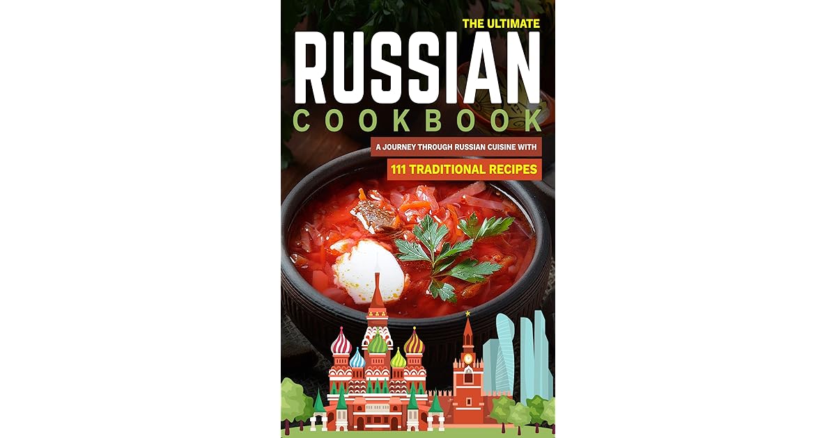 The Ultimate Russian Cookbook A Journey Through Russian Cuisine With
