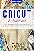 CRICUT: This Book Includes:...