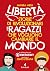 Libertà!: Storie di rivoluzionari per ragazzi che vogliono cambiare il mondo (Italian Edition)