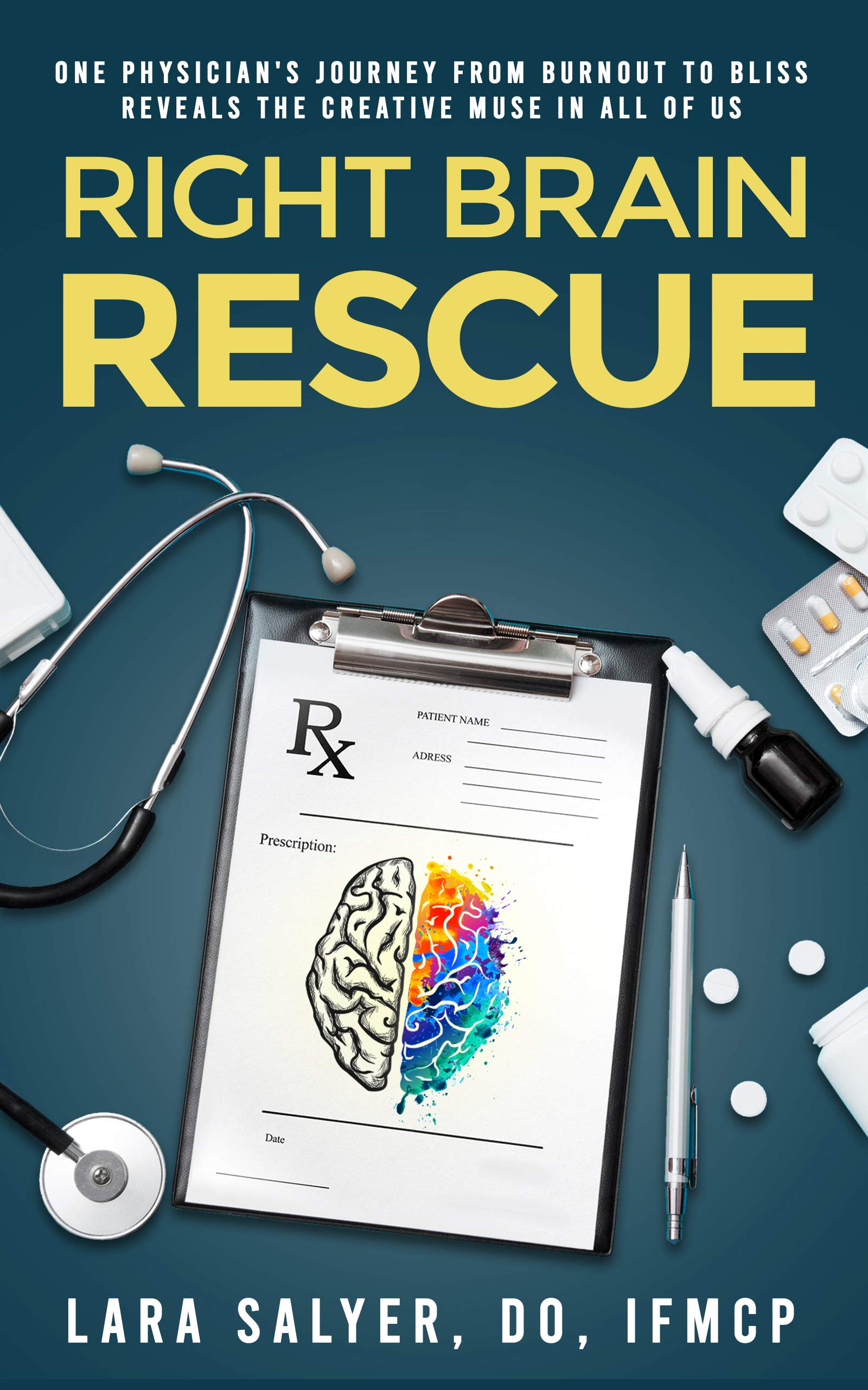 Right Brain Rescue: One physician's journey from burnout to bliss reveals the creative muse in all of us (Kindle Edition)
