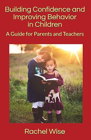 Building Confidence and Improving Behavior in Children: A Guide for Parents and Teachers