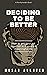 Deciding to be Better: How to Get Your Act Together and Create a Meaningful Life