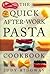 The Quick After-Work Pasta Cookbook