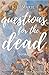 Questions for the Dead: Poems (new poetry, #2)