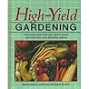 High-Yield Gardening: How to Get More from Your Garden Space and More from Your Gardening Season