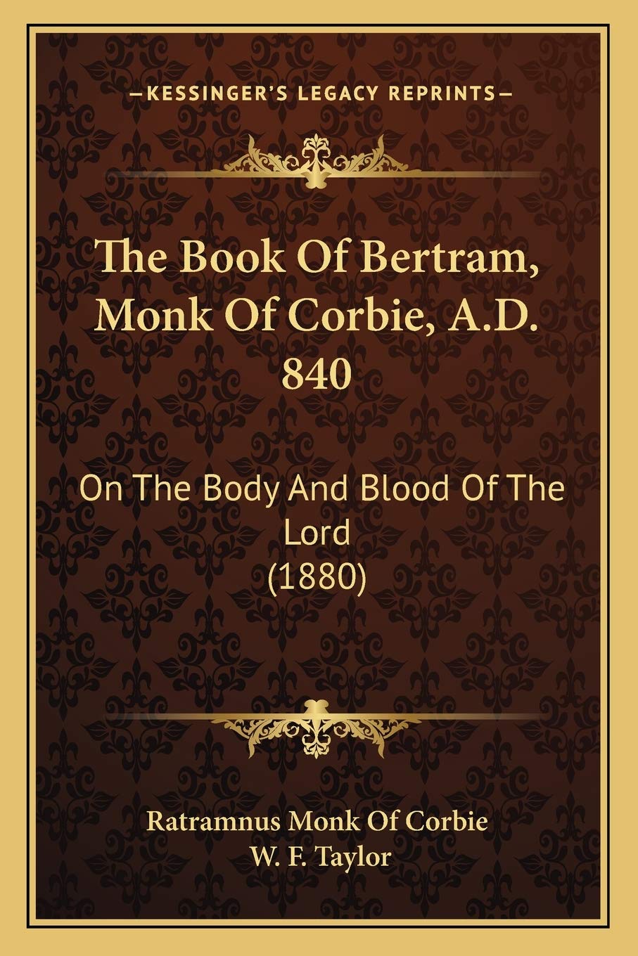 The Book Of Bertram, Monk Of Corbie, A.D. 840: On The Body And Blood Of The Lord (1880)