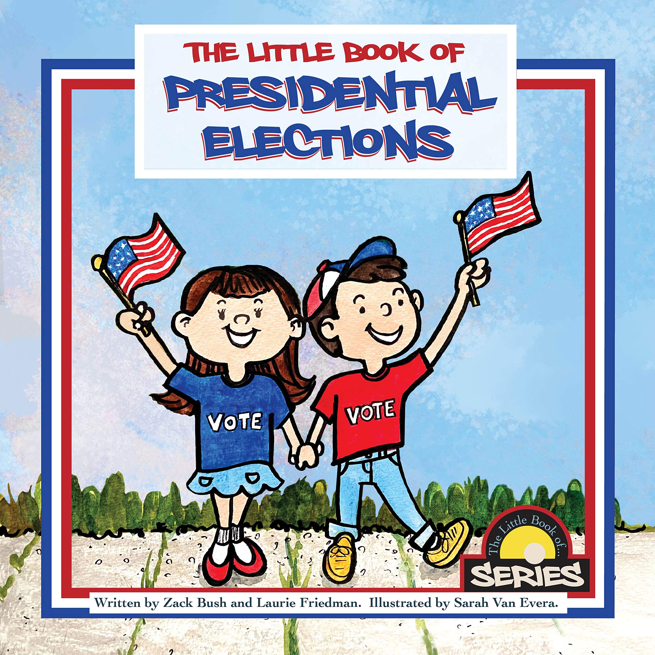 The Little Book of Presidential Elections: (Children's Book About The Importance of Voting, How Elections Work, Democracy, Making Good Choices, Kids Ages 3 10, Preschool, Kindergarten, First Grade)