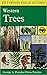 A Field Guide to Western Trees: Western United States and Canada