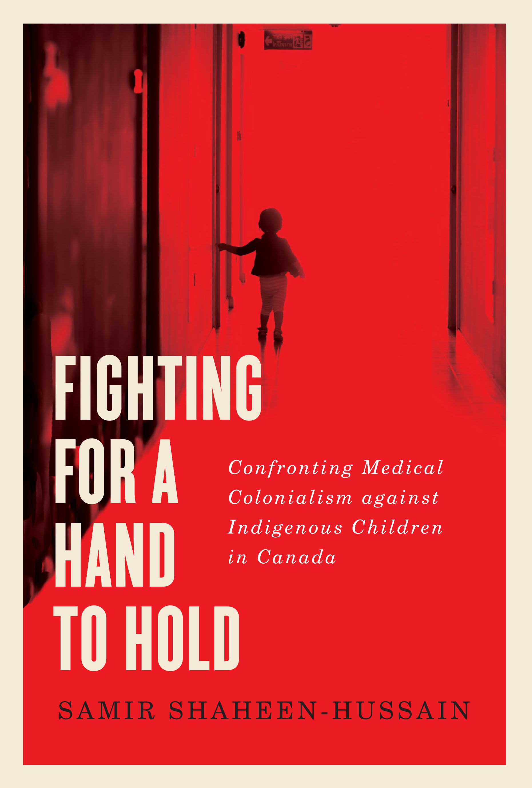 Fighting for a Hand to Hold: Confronting Medical Colonialism against Indigenous Children in Canada (Volume 97) (McGill-Queen's Indigenous and Northern Studies)